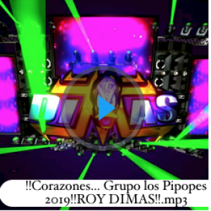 !!Corazones... Grupo los Pipopes 2019!!ROY DIMAS!!